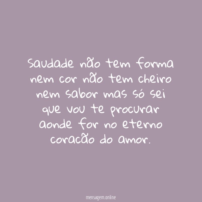 Saudade não tem forma nem cor não tem