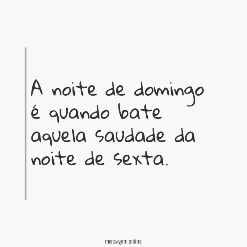 A noite de domingo é quando bate aquela saudade da noite de sexta