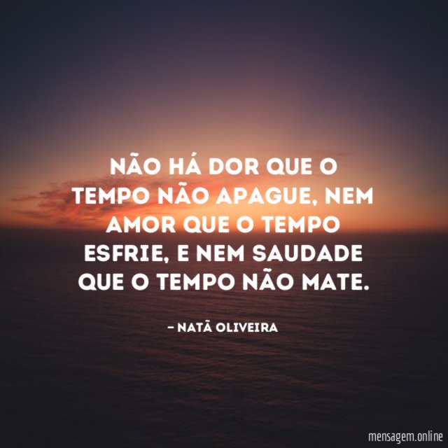 Não há dor que o tempo não apague