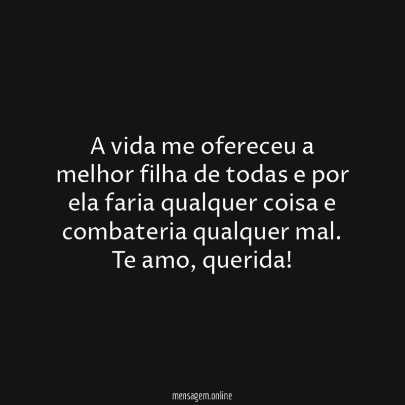 A vida me ofereceu a melhor filha de