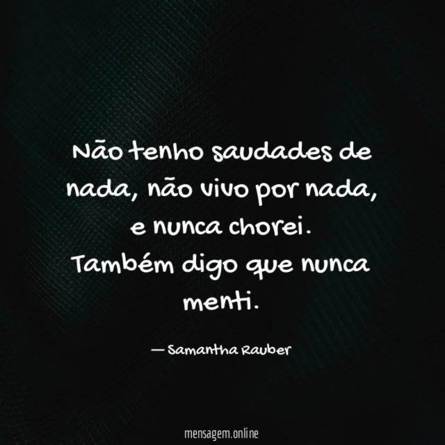 Não tenho saudades de nada