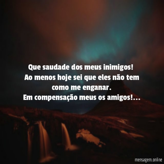Que saudade dos meus inimigos