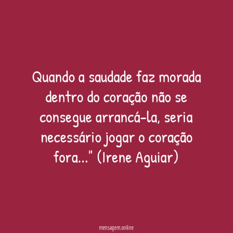 Quando a saudade faz morada dentro do coração