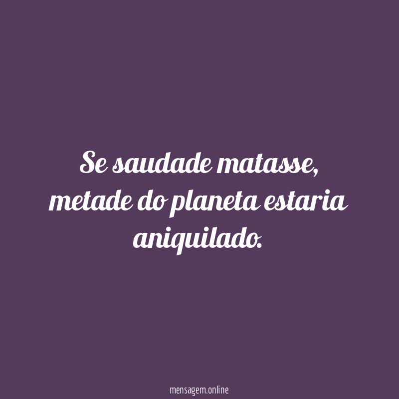 Se saudade matasse