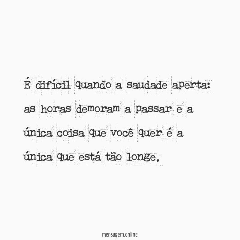 É difícil quando a saudade aperta