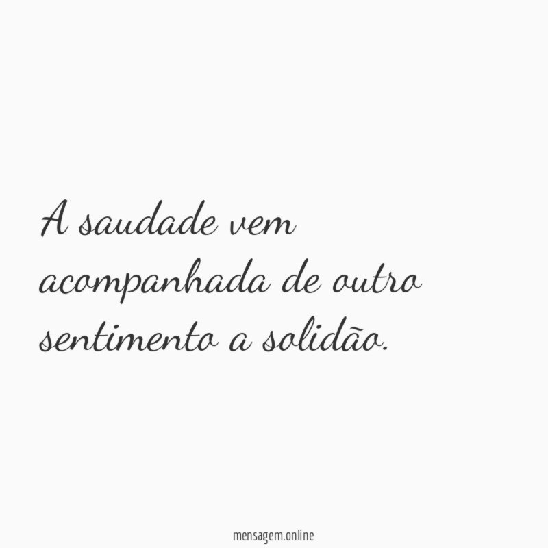A saudade vem acompanhada de outro sentimento a solidão