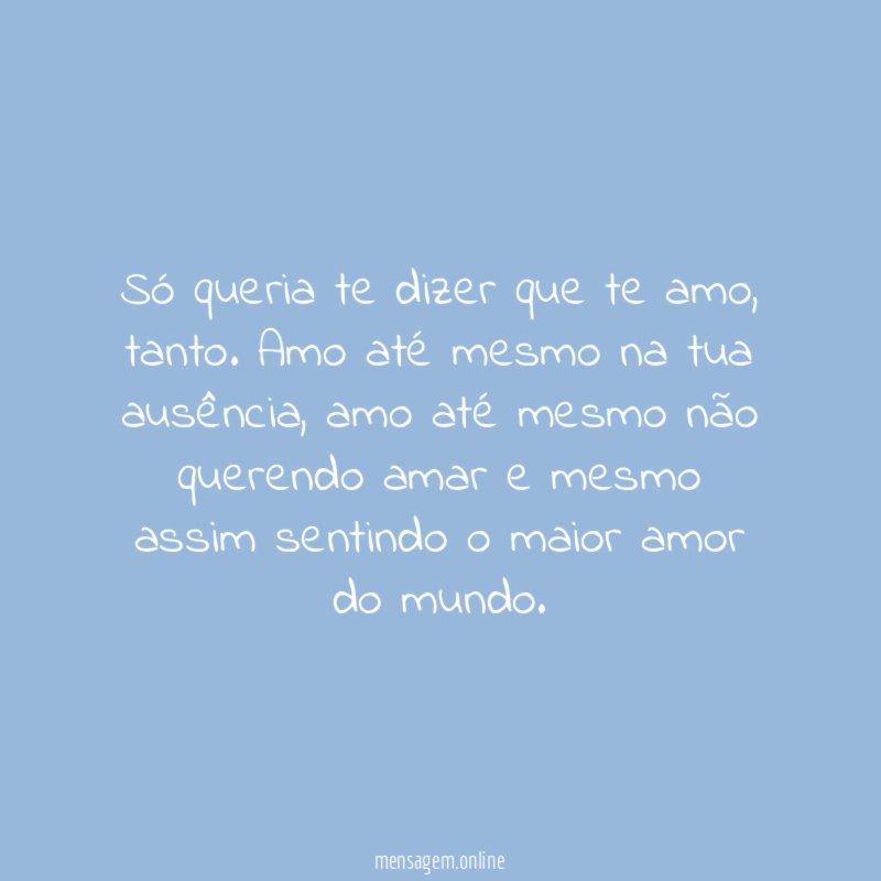 Só queria te dizer que te amo