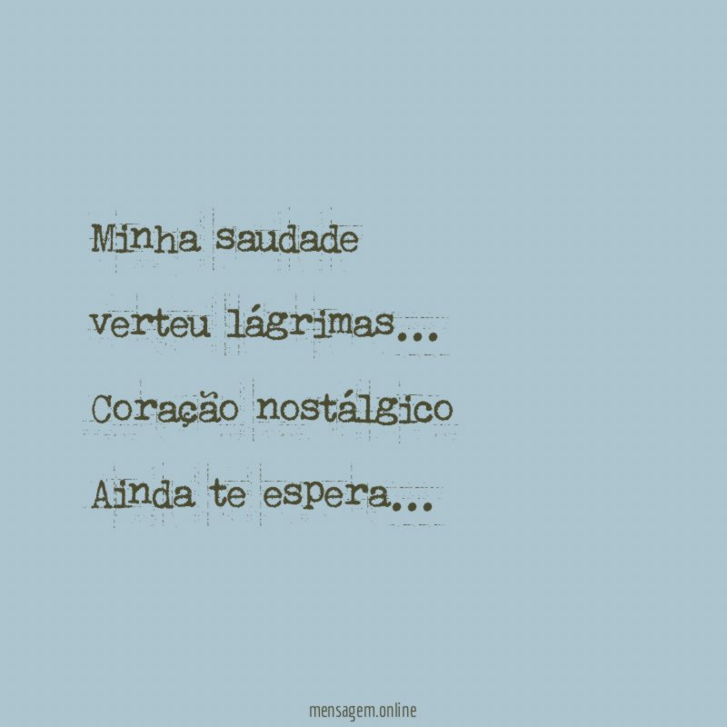 Minha saudade verteu lágrimas