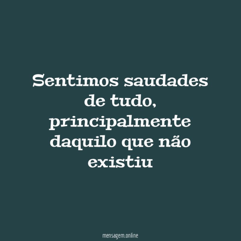 Sentimos saudades de tudo