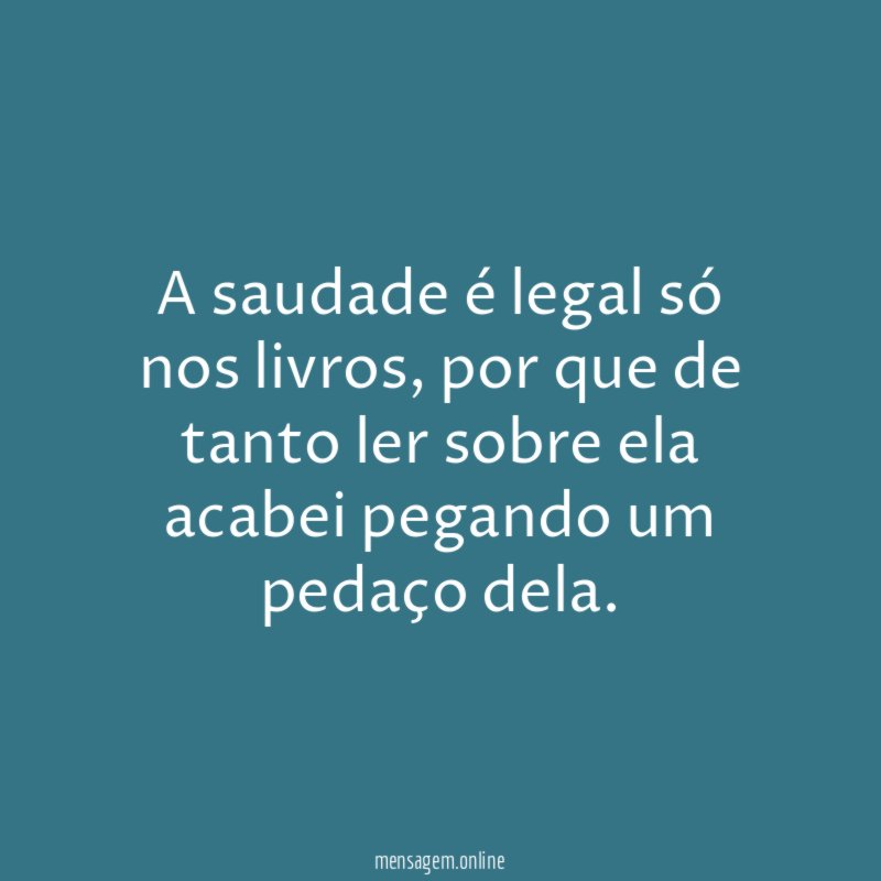 A saudade é legal só nos livros