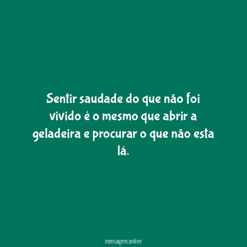 Sentir saudade do que não foi vivido é