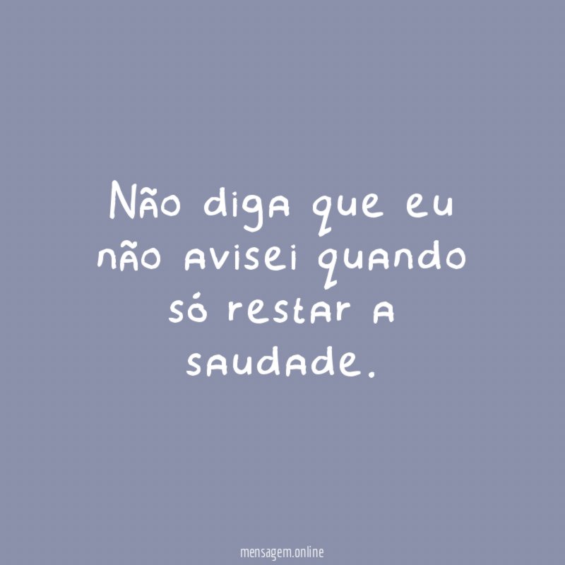 Não diga que eu não avisei quando só
