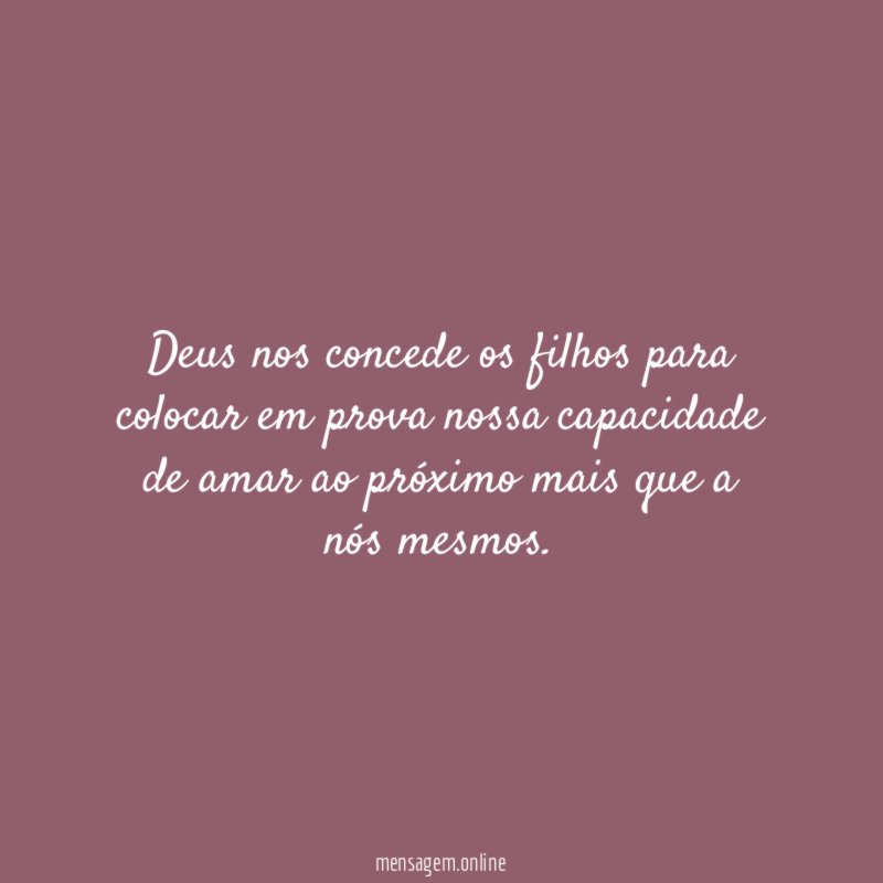 Deus nos concede os filhos para colocar em