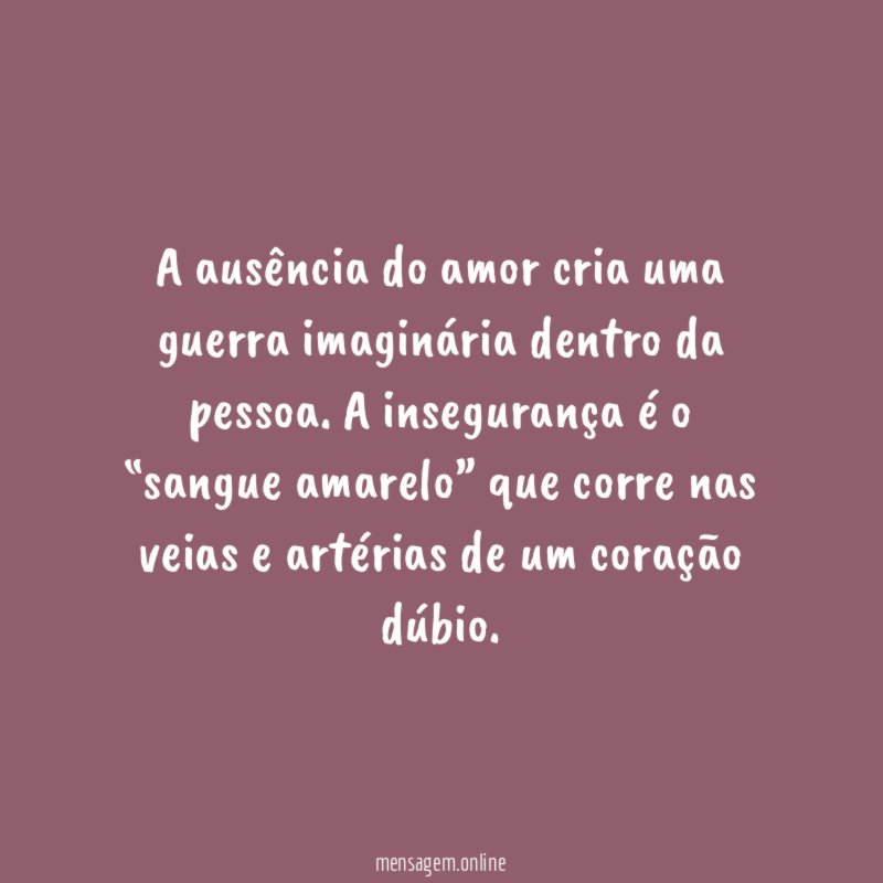 A ausência do amor cria uma guerra imaginária