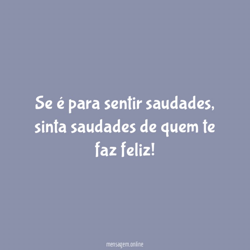 Se é para sentir saudades