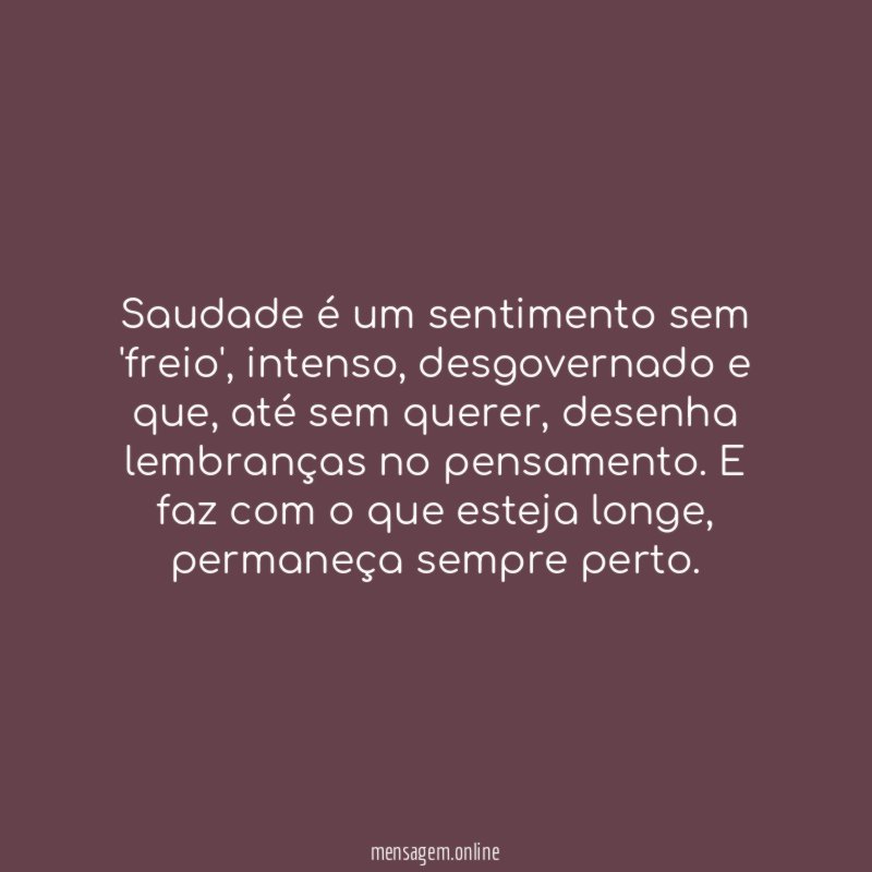 Saudade é um sentimento sem 'freio'