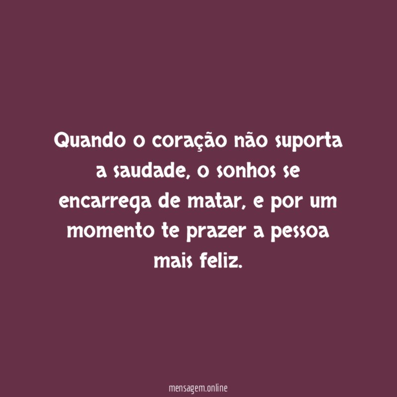Quando o coração não suporta a saudade