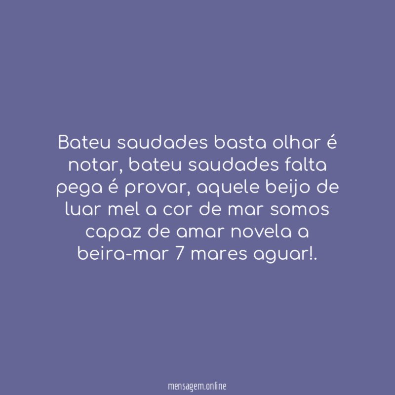 Bateu saudades basta olhar é notar