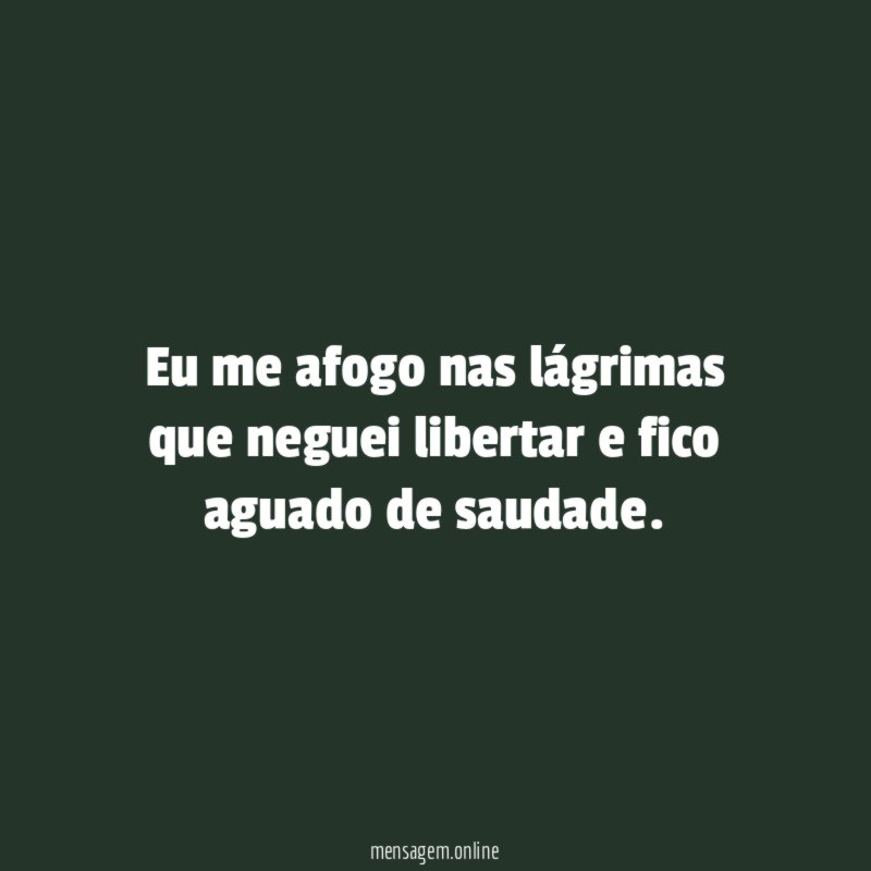Eu me afogo nas lágrimas que neguei libertar