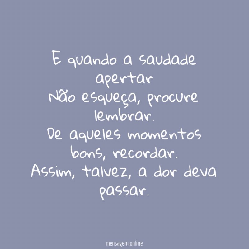 E quando a saudade apertar Não esqueça
