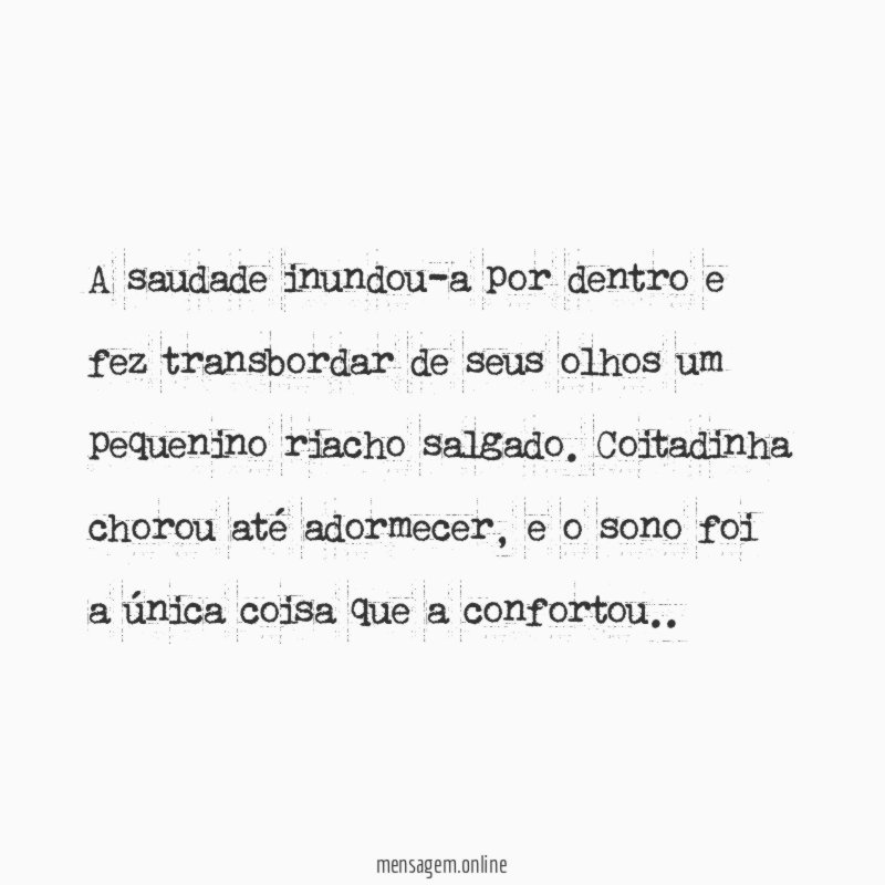 A saudade inundou-a por dentro e fez transbordar