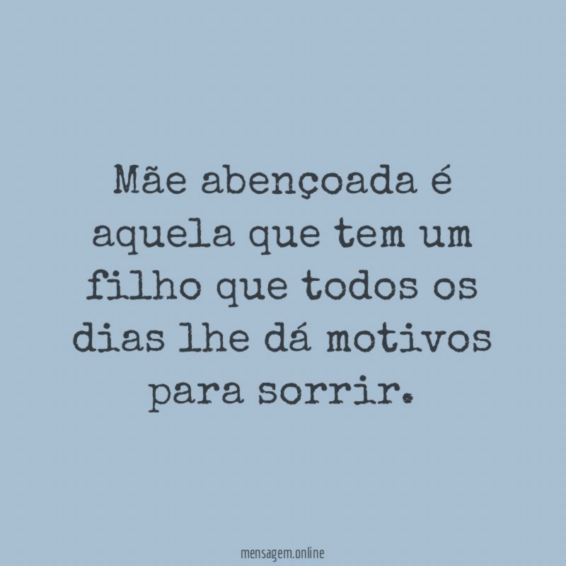 Mãe abençoada é aquela que tem um filho
