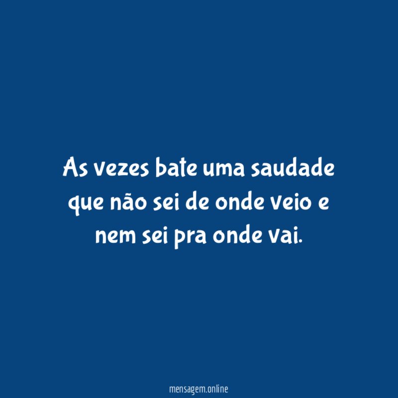 As vezes bate uma saudade que não sei