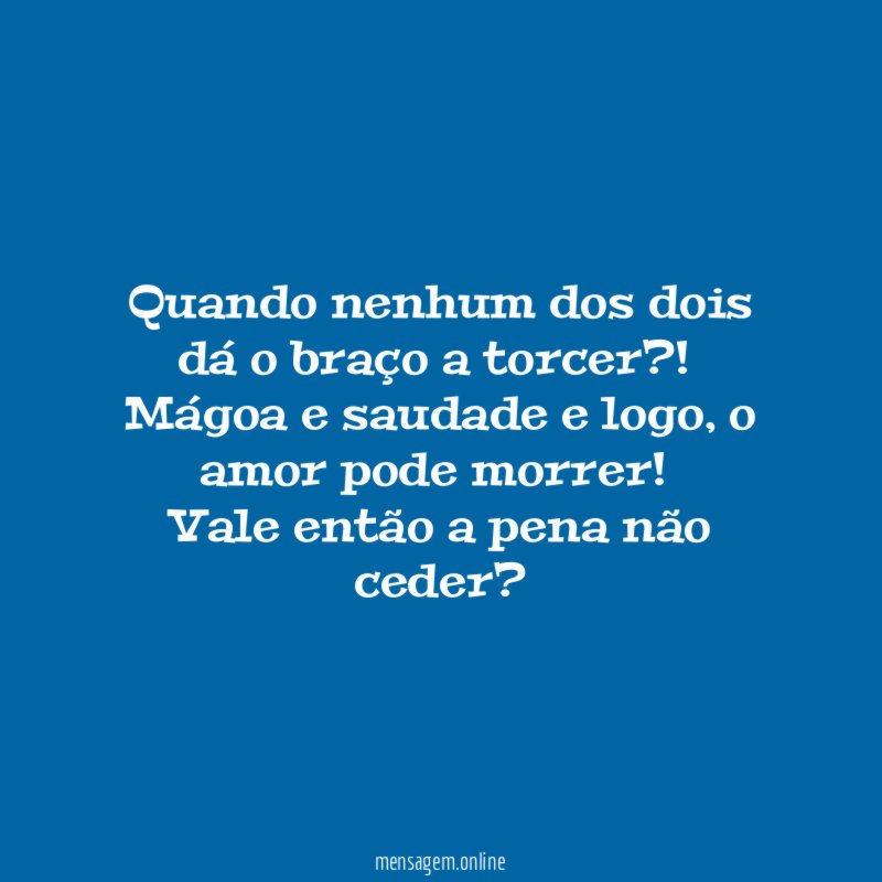 Quando nenhum dos dois dá o braço a torcer