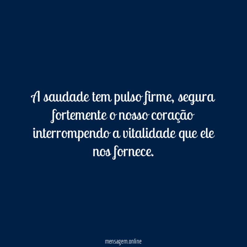 A saudade tem pulso firme