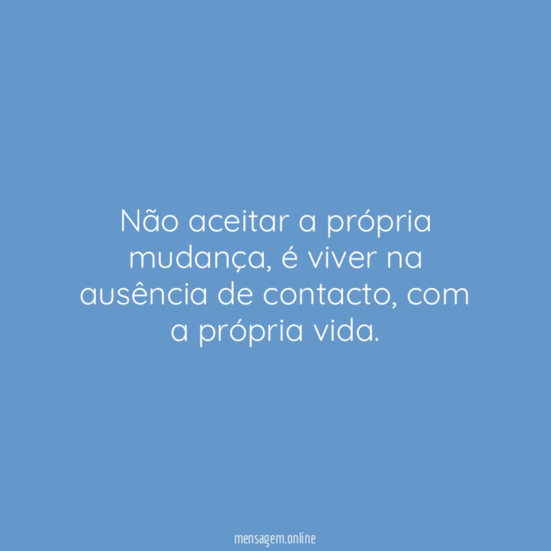 Não aceitar a própria mudança