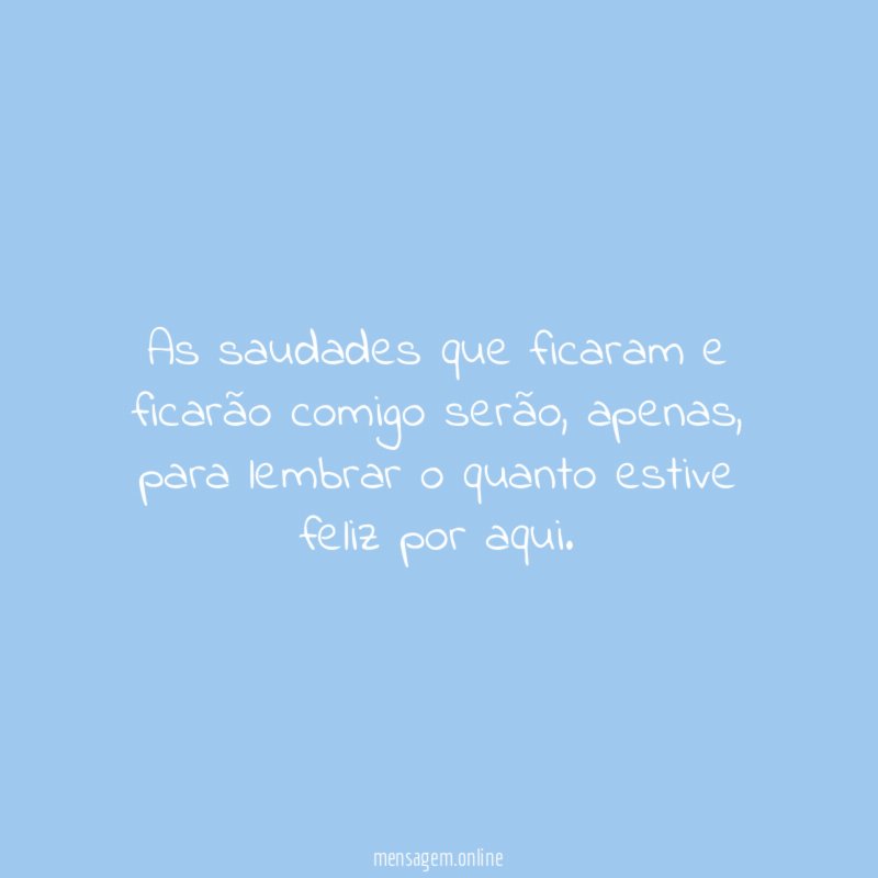As saudades que ficaram e ficarão comigo serão