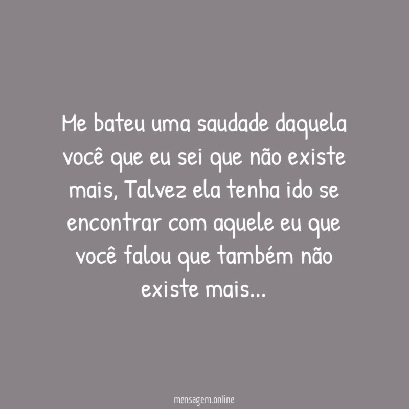 Me bateu uma saudade daquela você que eu