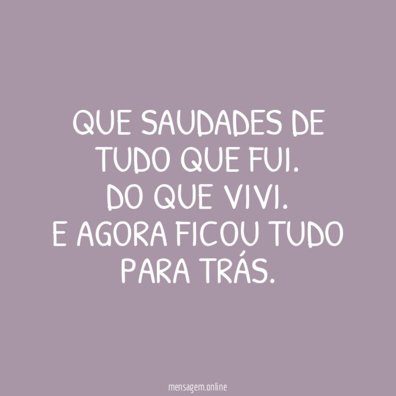 Que saudades de tudo que fui
