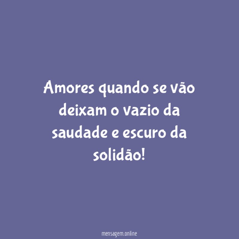 Amores quando se vão deixam o vazio da