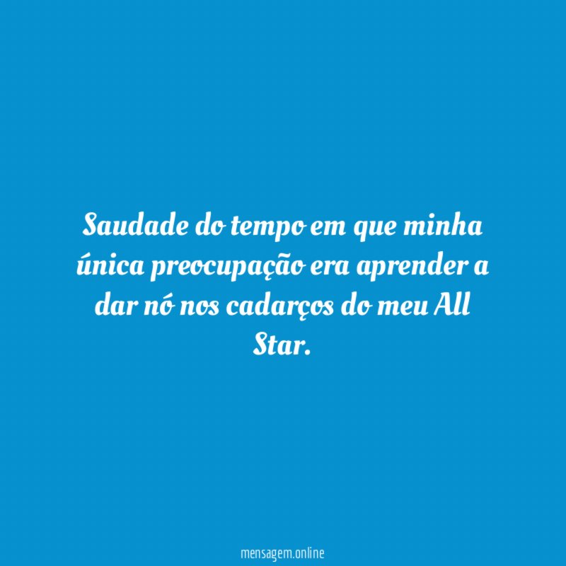 Saudade do tempo em que minha única preocupação