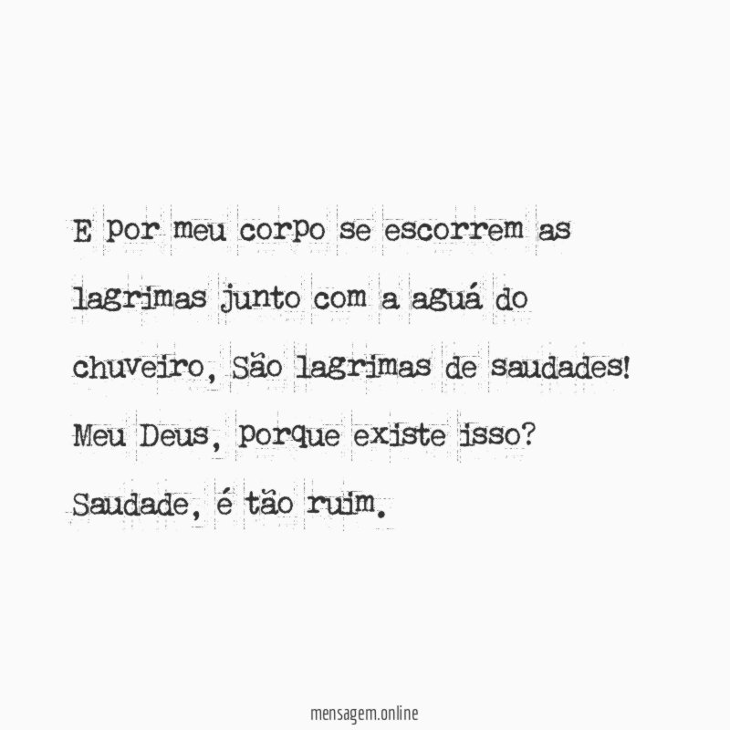 E por meu corpo se escorrem as lagrimas