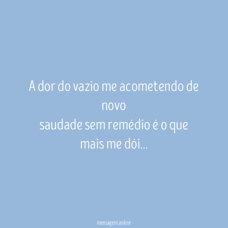 A dor do vazio me acometendo de novo saudade