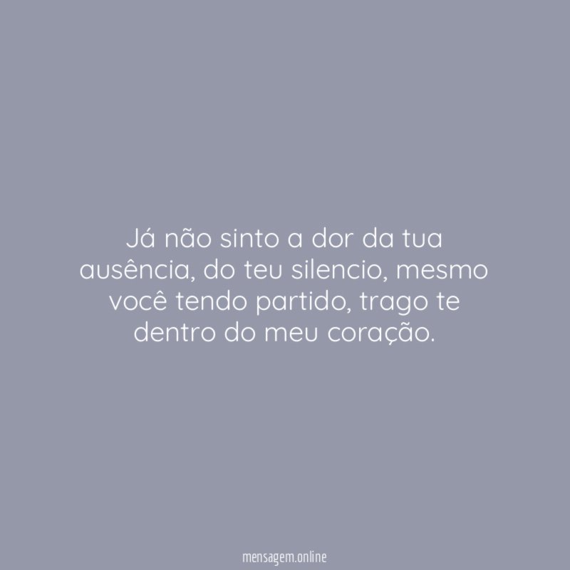 Já não sinto a dor da tua ausência