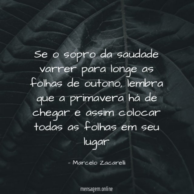 Se o sopro da saudade varrer para longe as folhas de outono