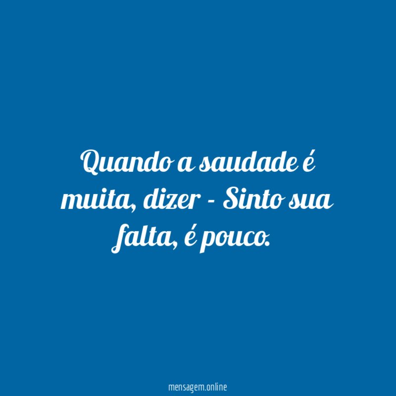 Quando a saudade é muita