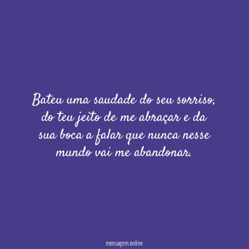 Bateu uma saudade do seu sorriso