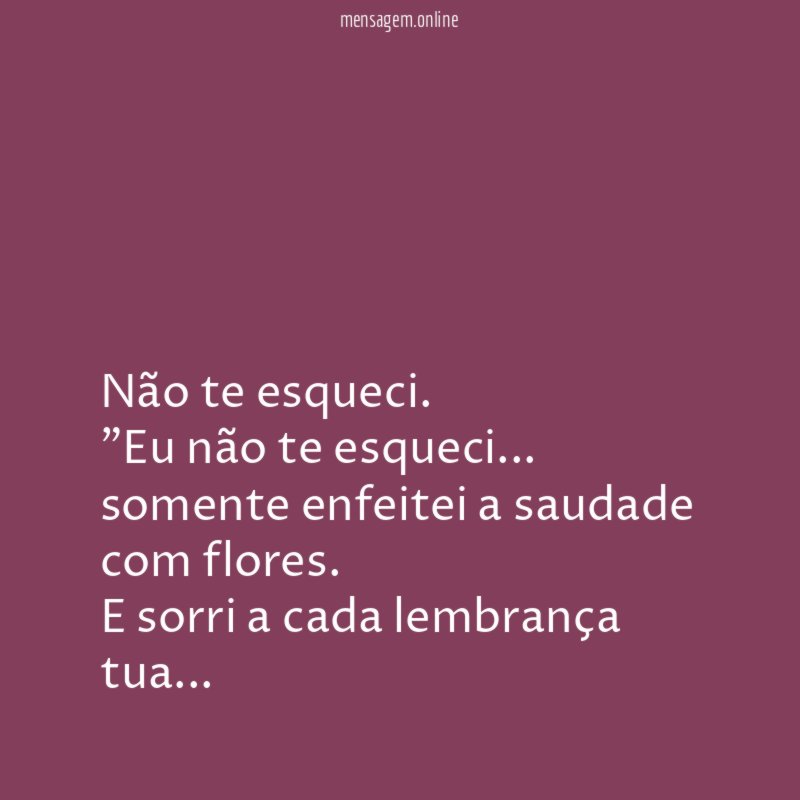 Não te esqueci.