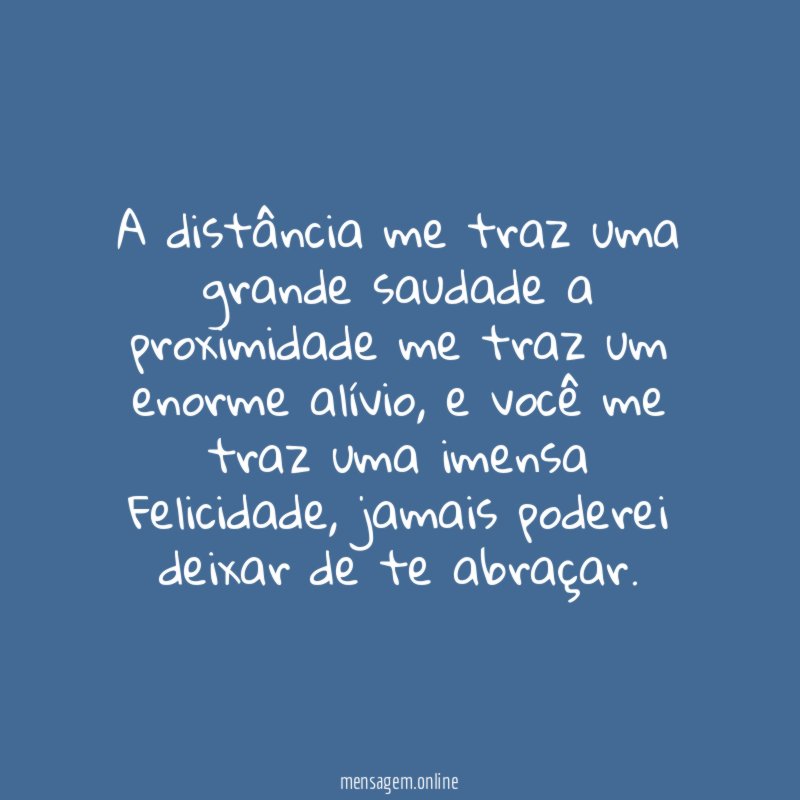 A distância me traz uma grande saudade a