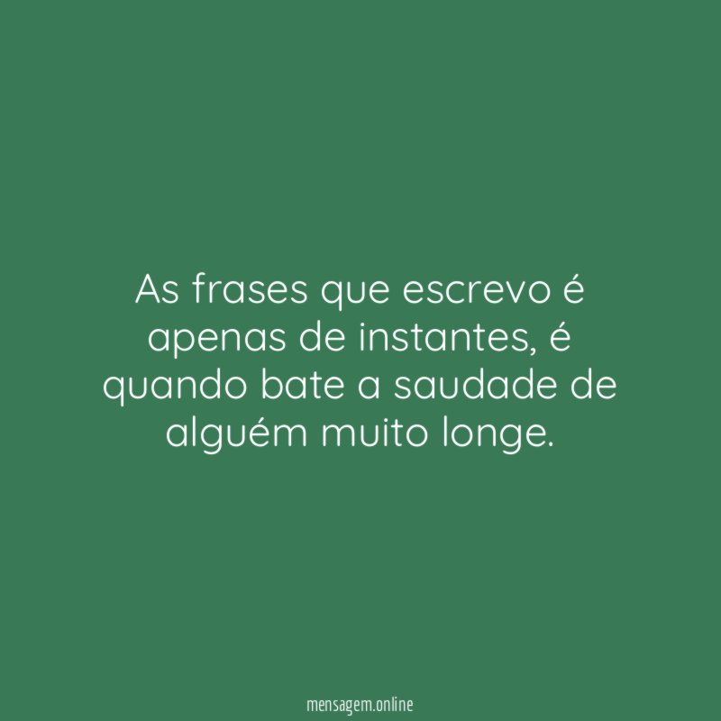 As frases que escrevo é apenas de instantes