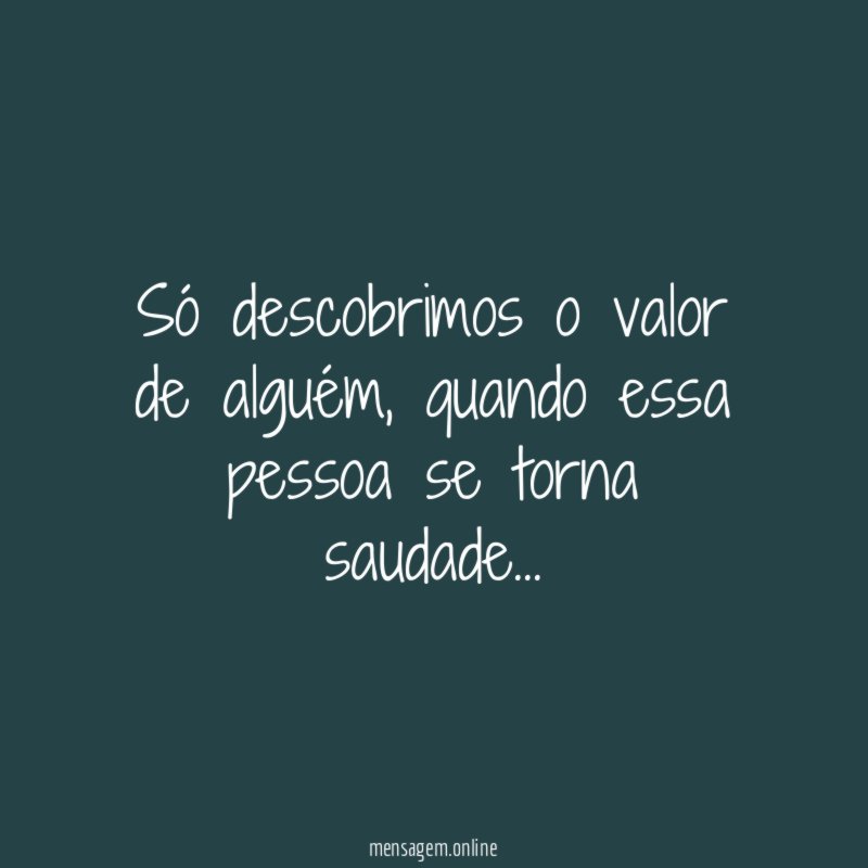 Só descobrimos o valor de alguém