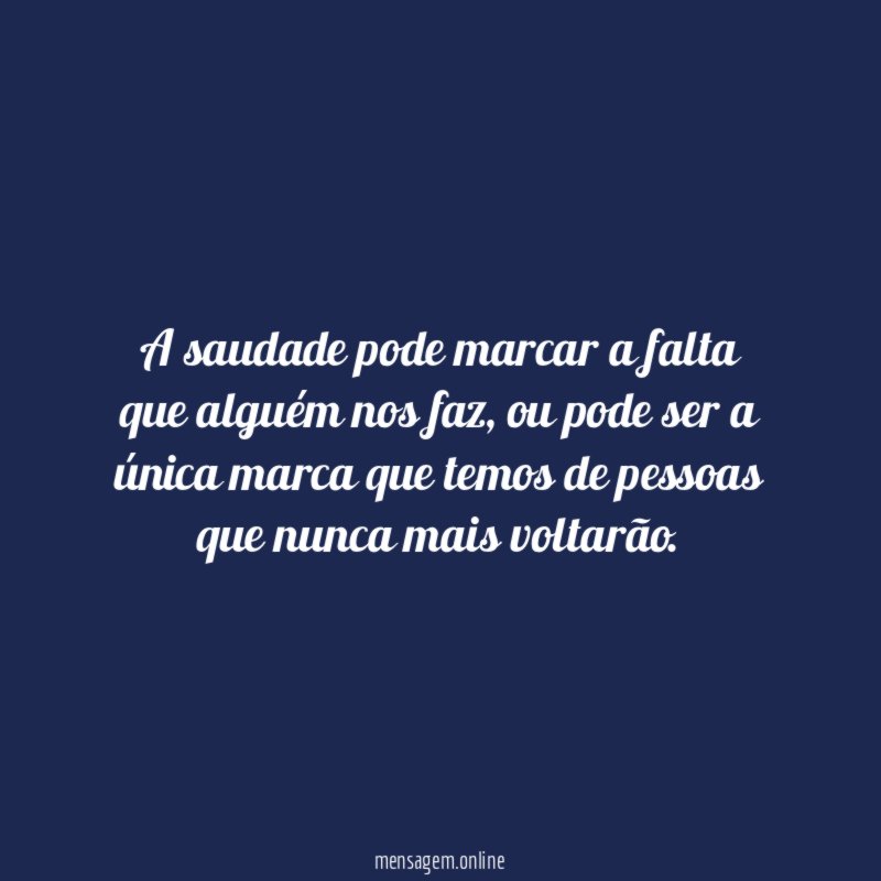 A saudade pode marcar a falta que alguém nos faz