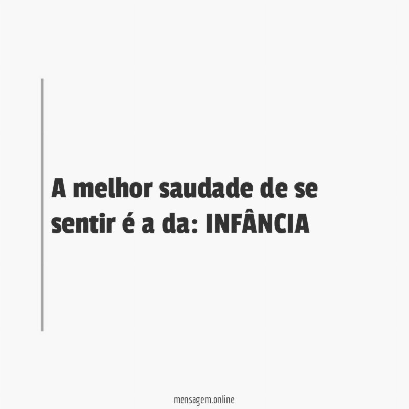 A melhor saudade de se sentir é a da