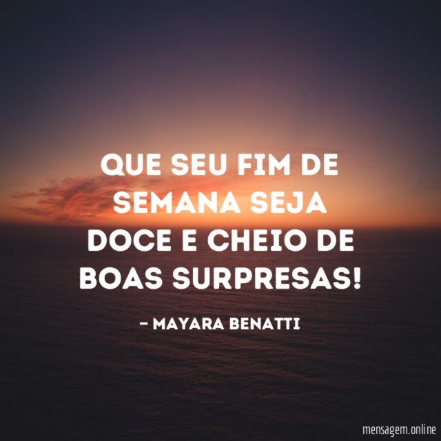 Que seu fim de semana seja doce e cheio de boas surpresas