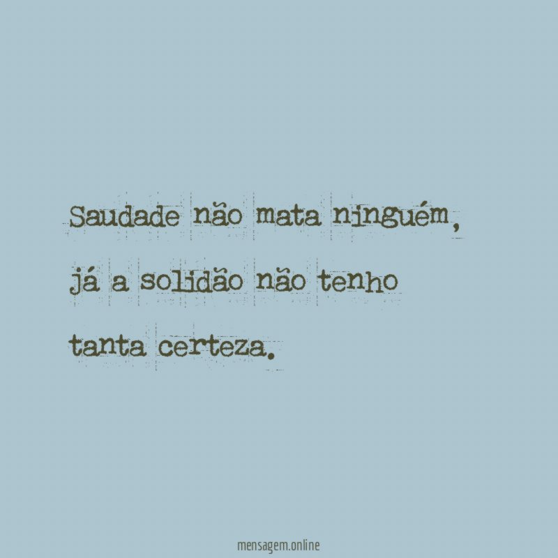 Saudade não mata ninguém