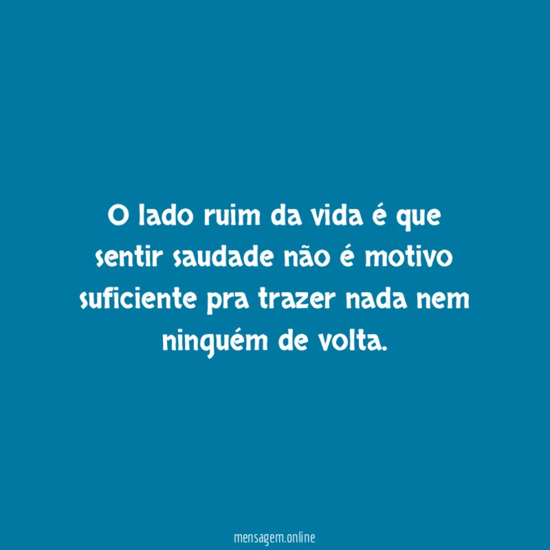 O lado ruim da vida é que sentir
